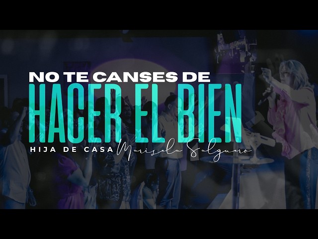 NO TE CANSES DE HACER EL BIEN // PASTORA MARICELA SALGUERO